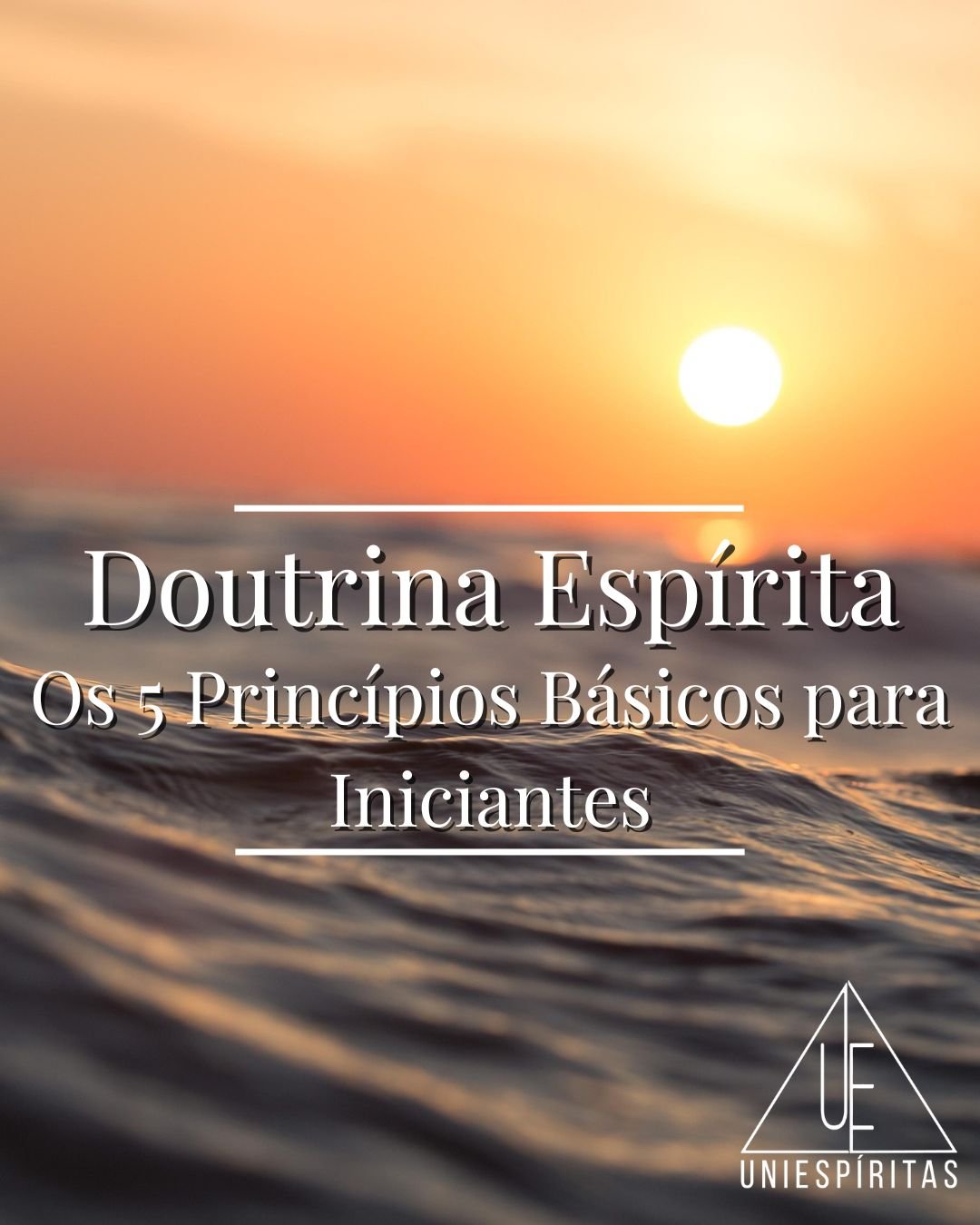 Doutrina Espírita: Os 5 Princípios Básicos para Iniciantes – UniEspíritas