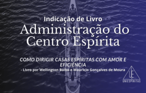Imagem de recomendação de livro com fundo de pessoas remando em equipe. Texto: Indicação de Livro – Administração do Centro Espírita: Como Dirigir Casas Espíritas com Amor e Eficiência. Livro por Wellington Balbo e Maurício Gonçalves de Moura. Logo UniEspíritas no canto inferior direito.
