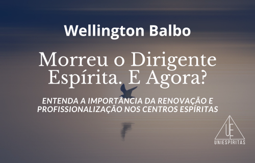 Capa do artigo "Morreu o Dirigente Espírita. E Agora?", de Wellington Balbo, com fundo azul degradê, imagem discreta de um pássaro sobre a água e o logotipo do UniEspíritas no canto inferior direito.